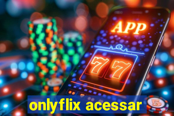 onlyflix acessar